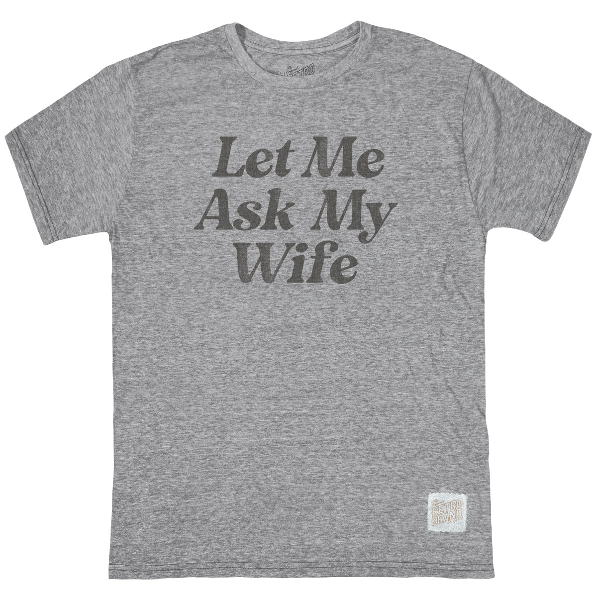 Let Me Ask My Wife Tri-Blend Tee