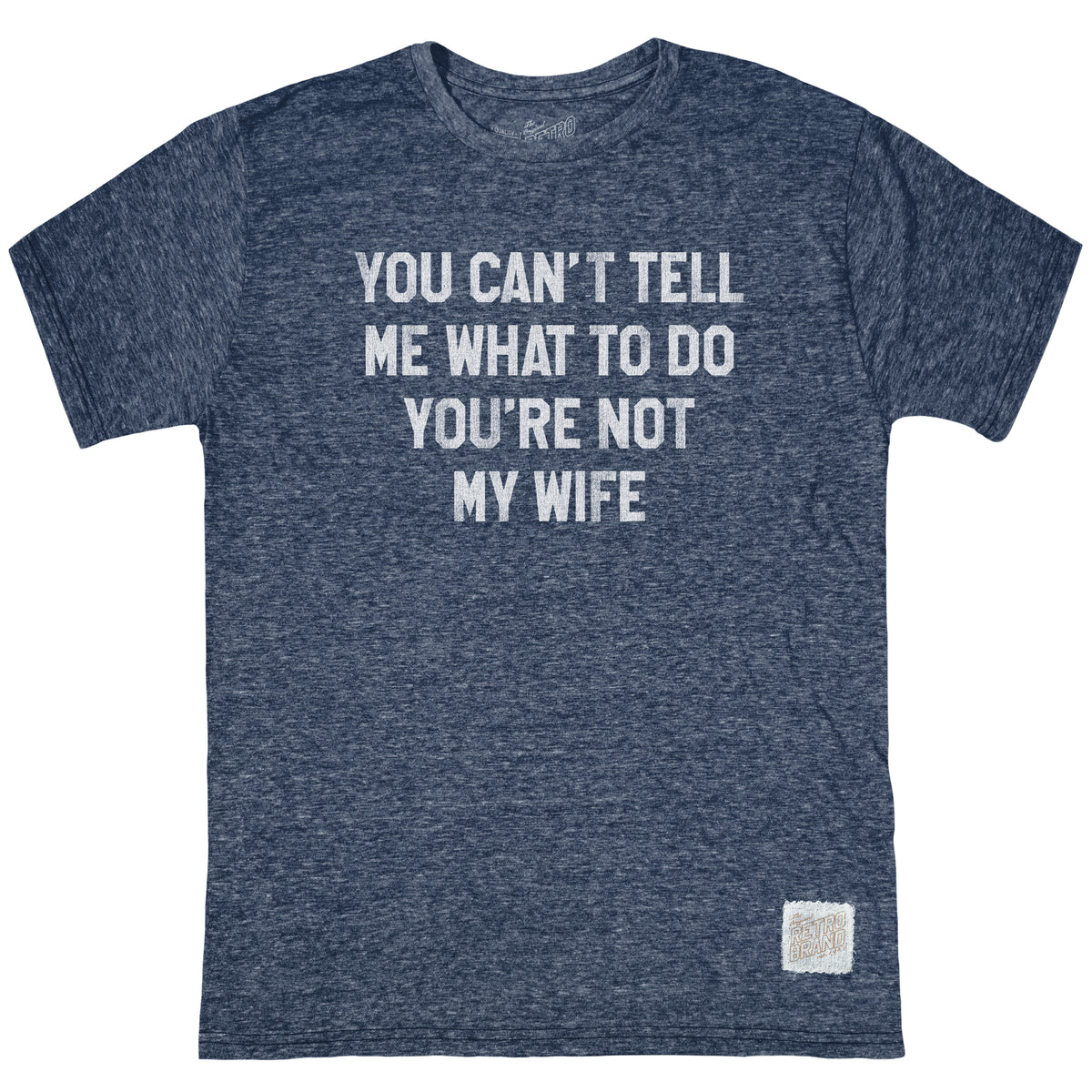 You Can't Tell Me What To Do Tri-Blend Tee